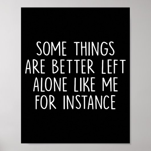 Some Things Are Better Left Alone Like Me For Inst Poster (Voorkant)