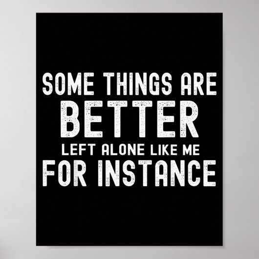Some Things Are Better Left Alone Like Me For Inst Poster (Voorkant)