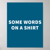 Some Words On A Shirt _ Funny Quote Tee  Poster (Voorkant)