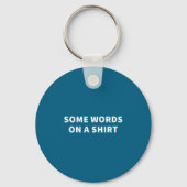 Some Words On A Shirt _ Funny Quote Tee  Sleutelhanger (Voorkant)