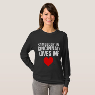 SOMEBODY IN CINCINNATI HOUDT van ME T-shirts