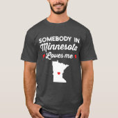 Somebody In Minnesota Loves Me Funny Home State Pr T-shirt (Voorkant)