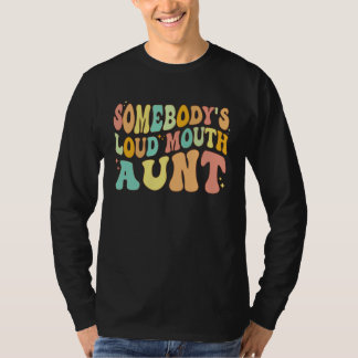 Somebody s Loud Mouth Aunt Retro Groovy Saying T-shirt
