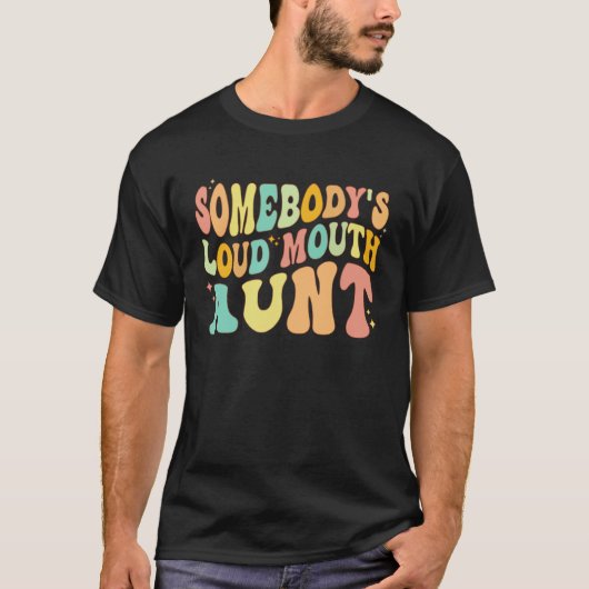 Somebody s Loud Mouth Aunt Retro Groovy Saying T-shirt (Voorkant)