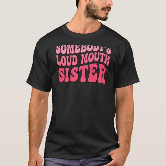 Somebody s Loud Mouth Sister Wavy Groovy T-shirt (Voorkant)