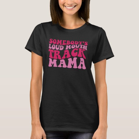 Somebody s Loud Mouth Track Mama 1 T-shirt (Voorkant)
