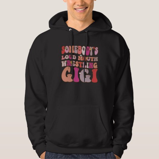Somebody s Loud Mouth Wrestling Gigi Groovy Retro  Hoodie (Voorkant)