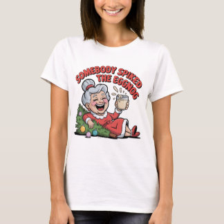 SOMEBODY SPIKED THE EGGNOG  T-SHIRT