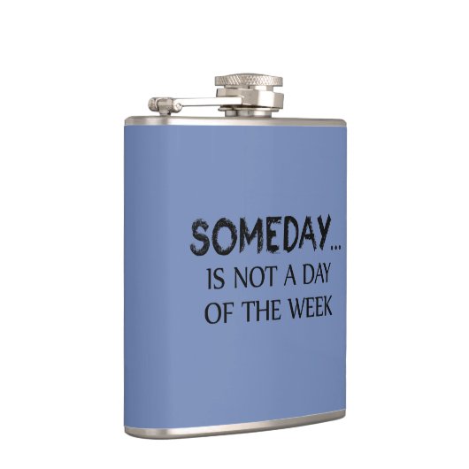 Someday Is Niet Een Dag Van De Week Heupfles (Rechts)
