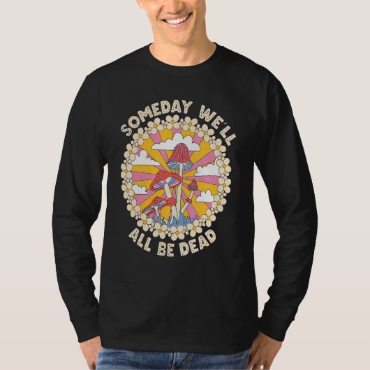 Someday We'll All Be Dead Retro 70s cool  groovy 1 T-shirt (Voorkant)