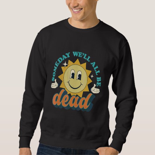 Someday We'll All Be Dead Retro Existential Dread Trui (Voorkant)