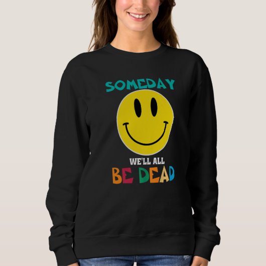 SOMEDAY WEu2019LL ALL BE DEAD Retro Existential Dr Trui (Voorkant)