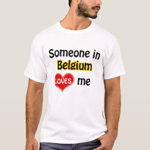 Someone in Belgium loves me T-shirt