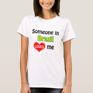 Someone in Brazil loves me T-Shirt