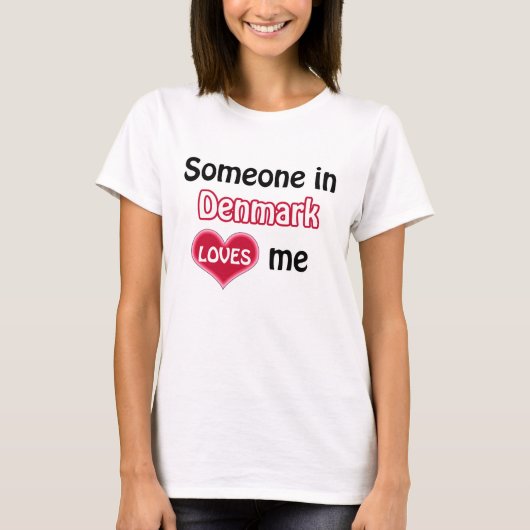 Someone in Denmark loves me T-shirt (Voorkant)