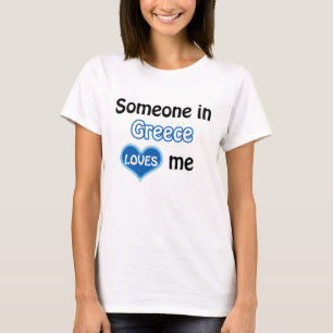 Someone in Greece loves me T-shirt