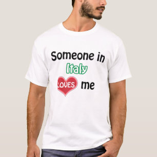 Someone in Italy loves me T-shirt
