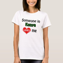 Someone in Kenya loves me T-shirt