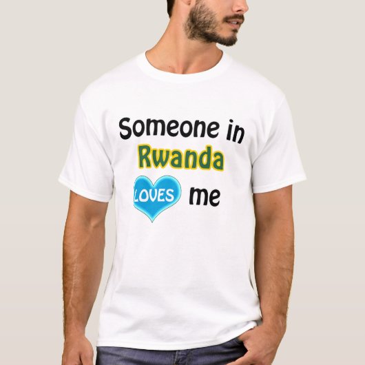 Someone in Rwanda loves me T-shirt (Voorkant)