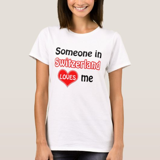 Someone in Switzerland loves me T-shirt (Voorkant)