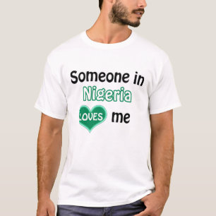 Someone in the Nigeria loves me T-shirt