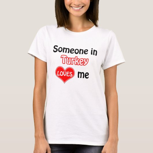 Someone in Turkey loves me T-shirt (Voorkant)
