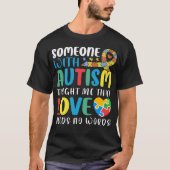 Someone With Autism Taught Me That Love Needs T-shirt (Voorkant)