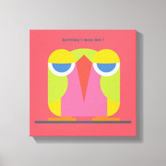 Something's Gotta Give ! beroemd gemaakt door Mich Canvas Afdruk (Voorkant)