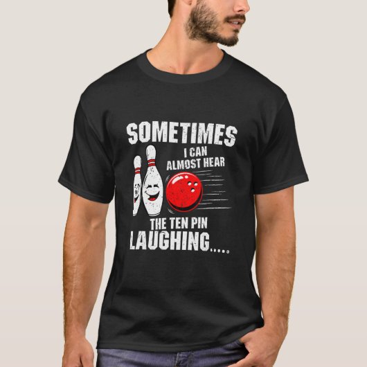 Sometimes I Can Almost Hear The Ten Pin Laughing B T-shirt (Voorkant)