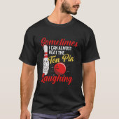Sometimes I can almost hear the ten pin Laughing T-shirt (Voorkant)