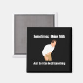 Sometimes I Drink Milk Lactose Intolerant Ironic  Magneet (Voorkant / Achterkant)