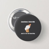 Sometimes I Drink Milk Lactose Intolerant Ironic  Ronde Button 5,7 Cm (Voorkant /achterkant)