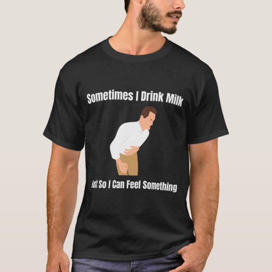 Sometimes I Drink Milk Lactose Intolerant Ironic  T-shirt (Voorkant)