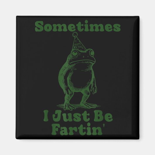 Sometimes I Just Be Fartin' Frog Funny Happy New Y Magneet (Voorkant)
