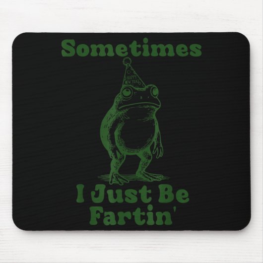 Sometimes I Just Be Fartin' Frog Funny Happy New Y Muismat (Voorkant)