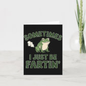 Sometimes I Just Be Fartin' Frog Funny Meme For Me Kaart (Voorkant)