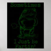 Sometimes I Just Be Fartin’ Frog Funny Rude Silly  Poster (Voorkant)