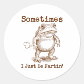 Sometimes I Just Be Fartin’ Frog Funny Rude Silly  Ronde Sticker (Voorkant)