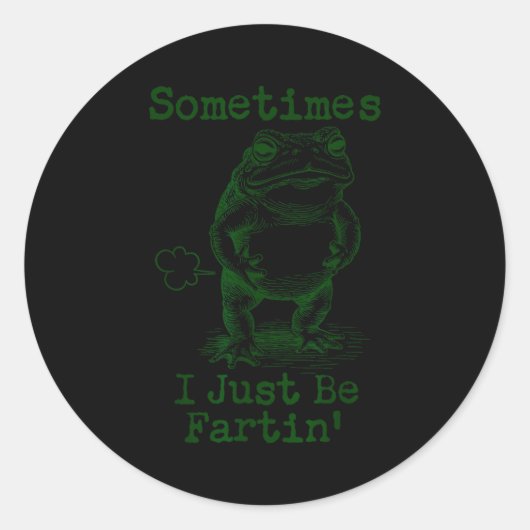Sometimes I Just Be Fartin’ Frog Funny Rude Silly Ronde Sticker (Voorkant)