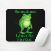 Sometimes I Just Be Fartin' Frog Funny Sarcastic S Muismat (Met muis)