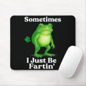 Sometimes I Just Be Fartin' Frog Funny Sarcastic S Muismat (Met muis)