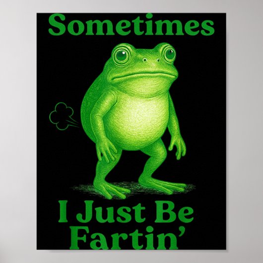 Sometimes I Just Be Fartin' Frog Funny Sarcastic S Poster (Voorkant)