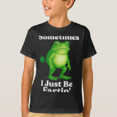 Sometimes I Just Be Fartin' Frog Funny Sarcastic S T-shirt (Voorkant)