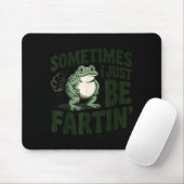 Sometimes I Just Be Fartin' Frog Humor Funny Fart Muismat (Met muis)