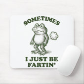 Sometimes I Just Be Fartin' Frog Humor Funny Fart  Muismat (Met muis)