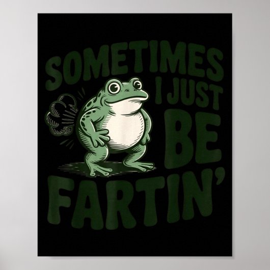 Sometimes I Just Be Fartin' Frog Humor Funny Fart  Poster (Voorkant)
