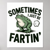 Sometimes I Just Be Fartin' Frog Humor Funny Fart  Poster (Voorkant)