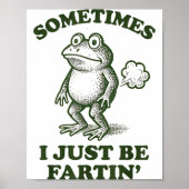 Sometimes I Just Be Fartin' Frog Humor Funny Fart  Poster (Voorkant)