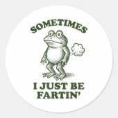 Sometimes I Just Be Fartin' Frog Humor Funny Fart  Ronde Sticker (Voorkant)