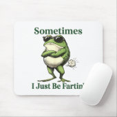 Sometimes I Just Be Fartin' Frog Humor Men Woman  Muismat (Met muis)
